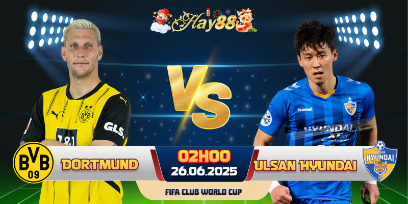 Dự đoán bóng đá Borussia Dortmund vs Ulsan Hyundai