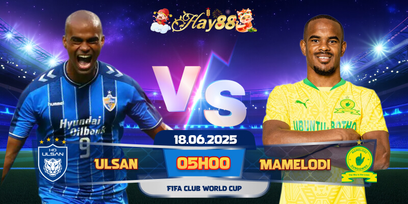 Dự đoán bóng đá Ulsan Hyundai vs Mamelodi Sundowns